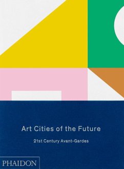 Art Cities of the Future: 21st Century Avant-Gardes - Kapur, Geeta;Wilson-Goldie, Kaelen;Shier, Reid