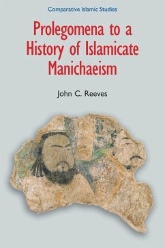 Prolegomena to a History of Islamicate Manichaeism - Reeves, John C.