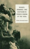 Rogues, Romance, and Exoticism in French Cinema of the 1930s (eBook, ePUB)