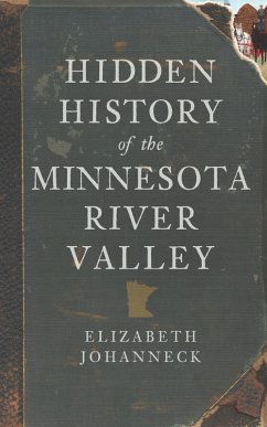 Hidden History of the Minnesota River Valley (eBook, ePUB) - Johanneck, Elizabeth