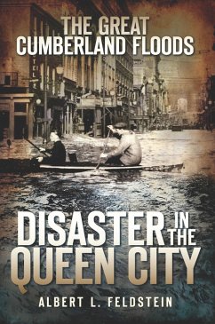 Great Cumberland Floods: Disaster in the Queen City (eBook, ePUB) - Feldstein, Albert L.