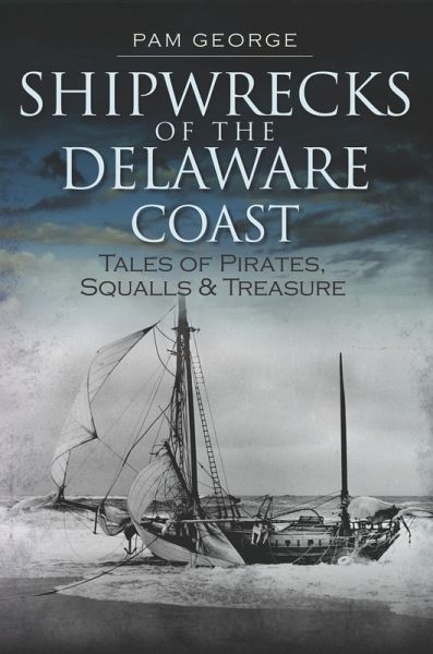 Shipwrecks of the Delaware Coast (eBook, ePUB) Shipwrecks of the Delaware Coast (eBook, ePUB)