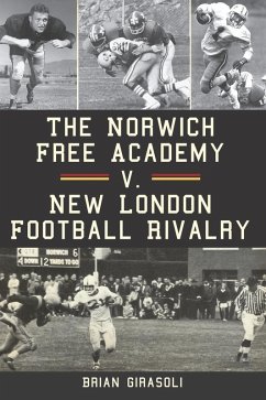 Norwich Free Academy v. New London Football Rivalry (eBook, ePUB) - Girasoli, Brian