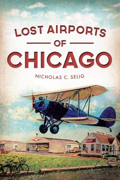Lost Airports of Chicago (eBook, ePUB) - Selig, Nicholas C.