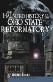 The Haunted History of the Ohio State Reformatory (eBook, ePUB) The Haunted History of the Ohio State Reformatory (eBook, ePUB)