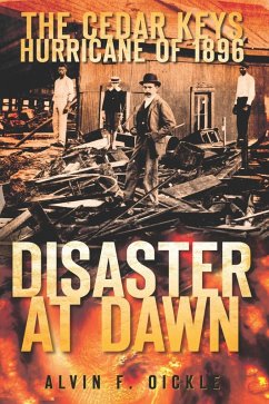 Cedar Keys Hurricane of 1896: Disaster at Dawn (eBook, ePUB) - Oickle, Alvin F.