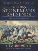 1865 Stoneman's Raid Ends: Follow Him to the Ends of the Earth (eBook, ePUB)