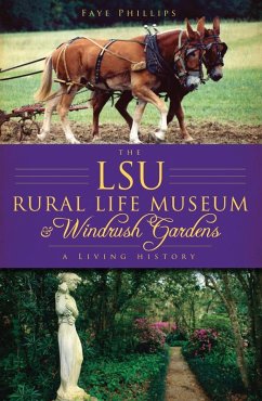 LSU Rural Life Museum and Windrush Gardens: A Living History (eBook, ePUB) - Phillips, Faye