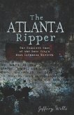 Atlanta Ripper: The Unsolved Case of the Gate City's Most Infamous Murders (eBook, ePUB)