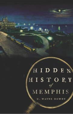 Hidden History of Memphis (eBook, ePUB) - Dowdy, G. Wayne
