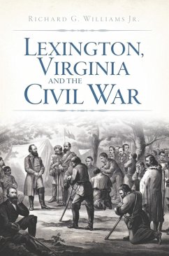 Lexington, Virginia and the Civil War (eBook, ePUB) - Jr., Richard G. Williams
