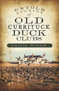 Untold Stories of Old Currituck Duck Clubs (eBook, ePUB) - Morris, Travis