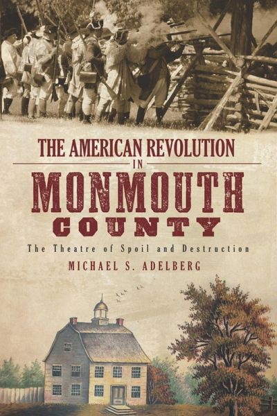 American Revolution in Monmouth County: The Theatre of Spoil and Destruction (eBook, ePUB) American Revolution in Monmouth County: The Theatre of Spoil and Destruction (eBook, ePUB)