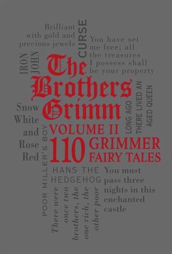 The Brothers Grimm Volume II: 110 Grimmer Fairy Tales (eBook, ePUB) - Grimm, Jacob; Grimm, Wilhelm