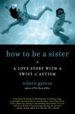How to Be a Sister: A Love Story with a Twist of Autism (eBook, ePUB)