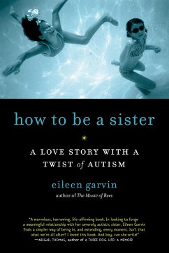 How to Be a Sister: A Love Story with a Twist of Autism (eBook, ePUB) - Garvin, Eileen
