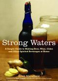 Strong Waters: A Simple Guide to Making Beer, Wine, Cider and Other Spirited Beverages at Home (eBook, ePUB)