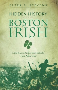 Hidden History of the Boston Irish (eBook, ePUB) - Stevens, Peter F.