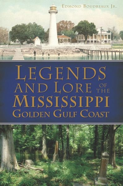 Legends and Lore of the Mississippi Golden Gulf Coast (eBook, ePUB) Legends and Lore of the Mississippi Golden Gulf Coast (eBook, ePUB)