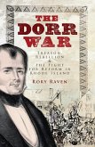 Dorr War: Treason, Rebellion & the Fight for Reform in Rhode Island (eBook, ePUB)