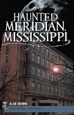 Haunted Meridian, Mississippi (eBook, ePUB)