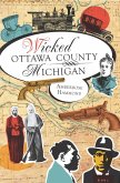 Wicked Ottawa County, Michigan (eBook, ePUB)