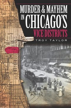 Murder and Mayhem in Chicago's Vice Districts (eBook, ePUB) - Taylor, Troy