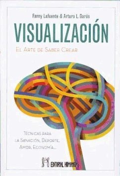 Visualización : el arte de saber crear : técnicas para la sanación, deporte, amor, economía - Lafuente Garós, Arturo; Samora Abello, Francisca