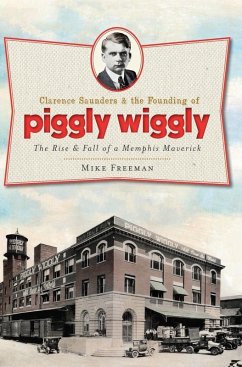 Cover Clarence Saunders and the Founding of Piggly Wiggly (eBook, ePUB)