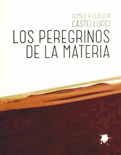 Los peregrinos de la materia : teoría y práctica : escritos de la Societas Raffaelo Sanzio - Castellucci, Romeo; Castellucci, Claudia