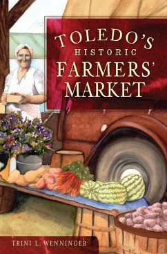Toledo's Historic Farmers' Market (eBook, ePUB) - Wenninger, Trini L.