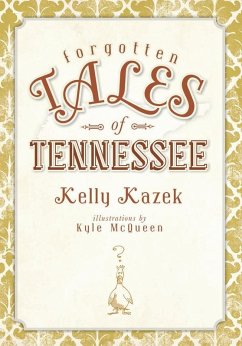 Forgotten Tales of Tennessee (eBook, ePUB) - Kazek, Kelly