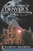 A Haunted History of Denver's Croke-Patterson Mansion (eBook, ePUB)