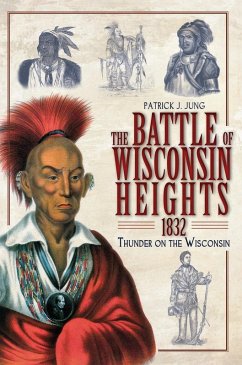 Battle of Wisconsin Heights, 1832: Thunder on the Wisconsin (eBook, ePUB) - Jung, Patrick J.