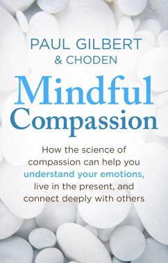 Mindful Compassion (eBook, ePUB) - Gilbert, Paul; Choden