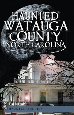 Haunted Watauga County, North Carolina (eBook, ePUB) - Bullard, Tim