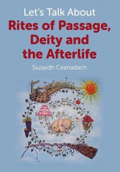 Let's Talk About Rites of Passage, Deity and the Afterlife (eBook, ePUB) - Ceanadach, Siusaidh