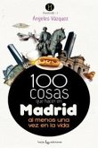 100 cosas que hacer en Madrid : al menos una vez en la vida 100 cosas que hacer en Madrid : al menos una vez en la vida