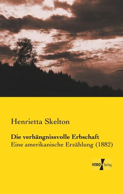 Die verhängnissvolle Erbschaft - Skelton, Henrietta