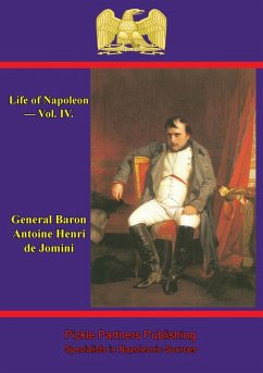 Life Of Napoleon - Vol. IV. (eBook, ePUB) - Jomini, General Baron Antoine Henri de