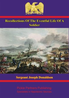 Recollections Of The Eventful Life Of A Soldier (eBook, ePUB) - Donaldson, Sergeant Joseph