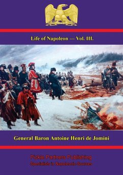 Life Of Napoleon - Vol. III. (eBook, ePUB) - Jomini, General Baron Antoine Henri de