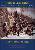 Famous Land Fights; A Popular Sketch Of The History Of Land Warfare [Illustrated Edition] (eBook, ePUB)