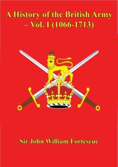 History of the British Army - Vol. I (1066-1713) (eBook, ePUB) - Fortescue, John William