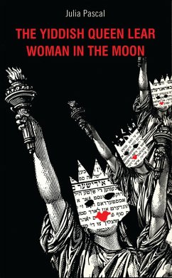 The Yiddish Queen Lear and Woman in the Moon (eBook, ePUB) - Pascal, Julia