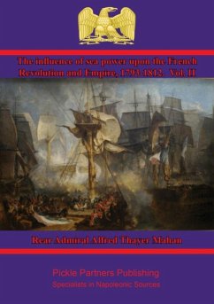 Influence of Sea Power upon the French Revolution and Empire, 1793-1812. Vol. II (eBook, ePUB) - Mahan, Rear Admiral Alfred Thayer
