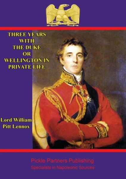Three years with the Duke, or Wellington in private life. By an Ex-Aid-de-Camp (eBook, ePUB) Three years with the Duke, or Wellington in private life. By an Ex-Aid-de-Camp (eBook, ePUB)
