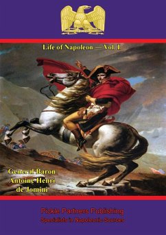 Life Of Napoleon - Vol. I. (eBook, ePUB) - Jomini, General Baron Antoine Henri de