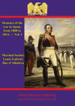 Memoirs Of The War In Spain, From 1808 To 1814. - Vol. I (eBook, ePUB) - Marshal Louis-Gabriel Suchet, Duc d'Albufera
