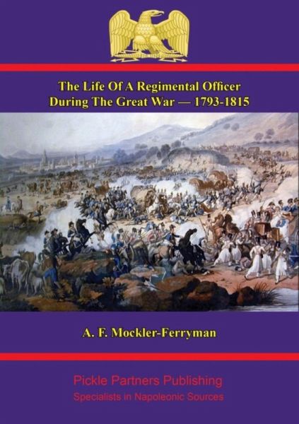 Life Of A Regimental Officer During The Great War - 1793-1815 (eBook, ePUB) Life Of A Regimental Officer During The Great War - 1793-1815 (eBook, ePUB)